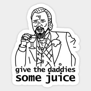 Give the Daddies Some Juice Sticker